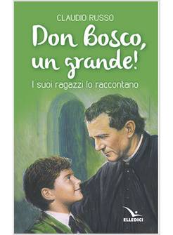 DON BOSCO, UN GRANDE! I SUOI RAGAZZI LO RACCONTANO
