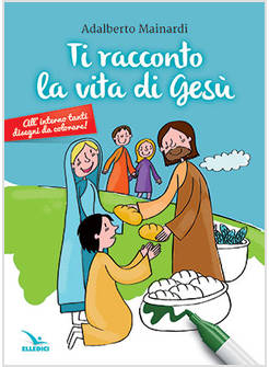 TI RACCONTO LA VITA DI GESU' DA COLORARE