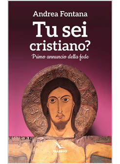 TU SEI CRISTIANO? PRIMO ANNUNCIO DELLA FEDE