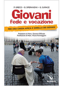 GIOVANI, FEDE E VOCAZIONE. PER UNA CHIESA AMICA E SORELLA DEI GIOVANI