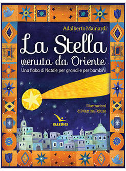 LA STELLA VENUTA DA ORIENTE. UNA FIABA DI NATALE PER GRANDI E PER BAMBINI
