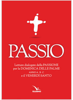 PASSIO. LETTURE DIALOGATE DELLA PASSIONE PER LA DOMENICA DELLE PALME