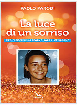 LA LUCE DI UN SORRISO MEDITAZIONI SULLA BEATA CHIARA LUCE BADANO