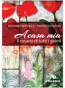 A CASA MIA. IL ROSARIO DI TUTTI I GIORNI