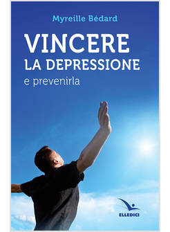 VINCERE LA DEPRESSIONE E PREVENIRLA