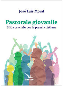 PASTORALE GIOVANILE SFIDA CRUCIALE PER LA PRASSI CRISTIANA