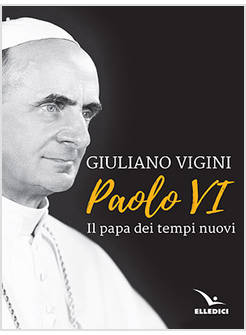 PAOLO VI IL PAPA DEI TEMPI NUOVI