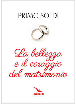 LA BELLEZZA E IL CORAGGIO DEL MATRIMONIO