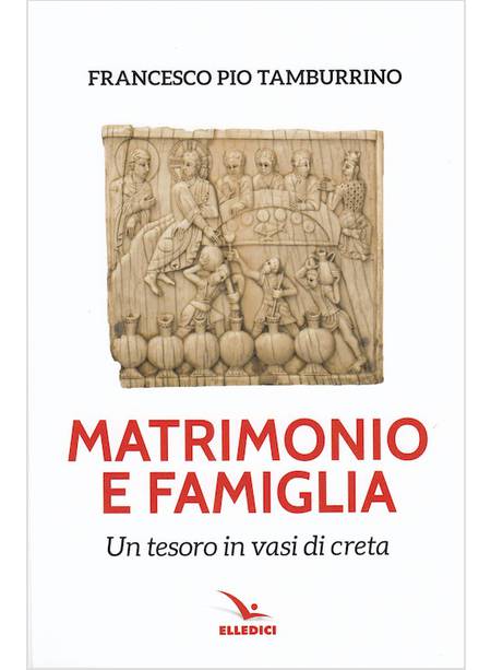 MATRIMONIO E FAMIGLIA. UN TESORO IN VASI DI CRETA