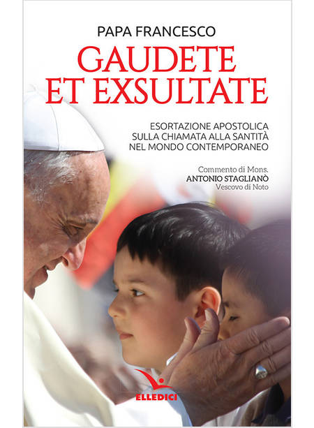 GAUDETE ET EXSULTATE. ESORTAZIONE APOSTOLICA SULLA CHIAMATA ALLA SANTITA'