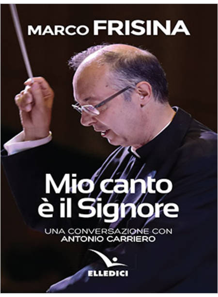 MIO CANTO E' IL SIGNORE. UNA CONVERSAZIONE CON ANTONIO CARRIERO