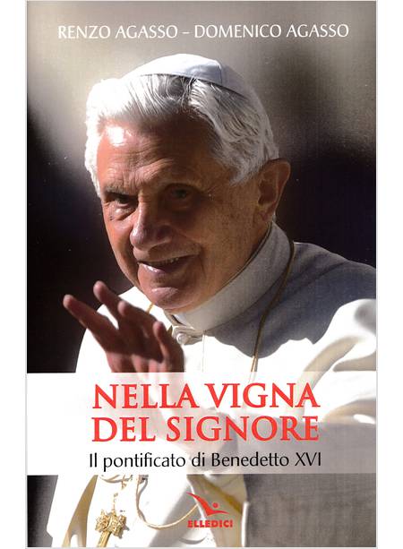 NELLA VIGNA DEL SIGNORE IL PONTIFICATO DI BENEDETTO XVI