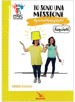 IO SONO UNA MISSIONE. #PERLAVITADEGLIALTRI. FANCIULLI. SUSSIDIO 2018/2019