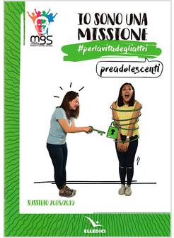 IO SONO UNA MISSIONE. #PERLAVITADEGLIALTRI. PREADOLESCENTI. SUSSIDIO 2018/2019