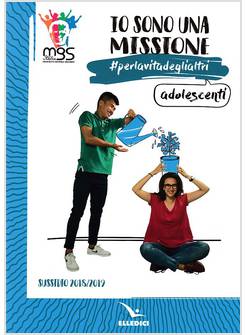 IO SONO UNA MISSIONE. #PERLAVITADEGLIALTRI. ADOLESCENTI. SUSSIDIO 2018/2019