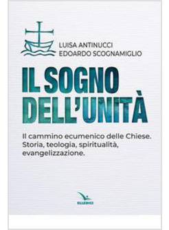 IL SOGNO DELL'UNITA' IL CAMMINO ECUMENICO DELLE CHIESE