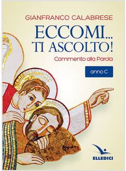 ECCOMI... TI ASCOLTO! COMMENTI ALLA PAROLA ANNO C