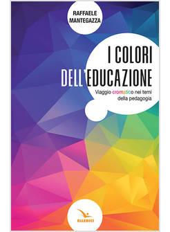 I COLORI DELL'EDUCAZIONE. VIAGGIO CROMATICO NEI TEMI DELLA PEDAGOGIA