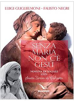SENZA MARIA NON C'E' GESU' NOVENA DI NATALE  CON SANTA TERESA DI CALCUTTA