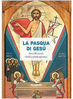 LA PASQUA DI GESU'. ARTE E RELIGIONE. GUIDA E SCHEDE OPERATIVE