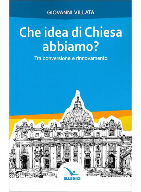 CHE IDEA DI CHIESA ABBIAMO? TRA CONVERSIONE E RINNOVAMENTO