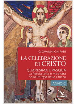 LA CELEBRAZIONE DI CRISTO. QUARESIMA E PASQUA 