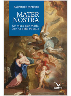 MATER NOSTRA. UN MESE CON MARIA, DONNA DELLA PASQUA