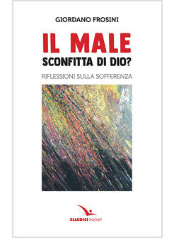 IL MALE: SCONFITTA DI DIO? RIFLESSIONI SULLA SOFFERENZA