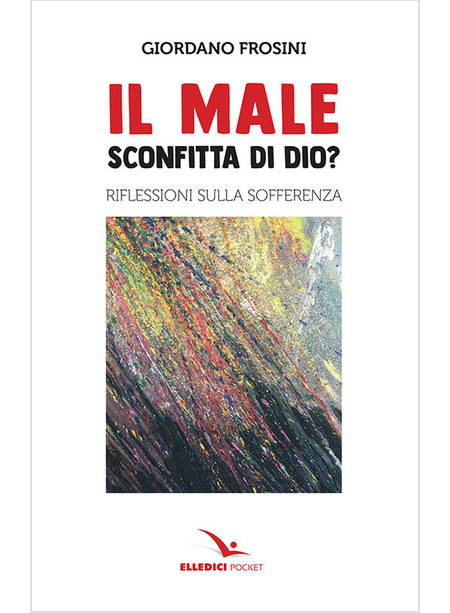 IL MALE: SCONFITTA DI DIO? RIFLESSIONI SULLA SOFFERENZA