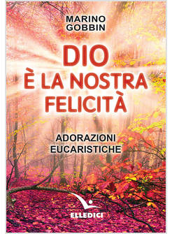 DIO E'  LA NOSTRA FELICITA' ADORAZIONI EUCARISTICHE