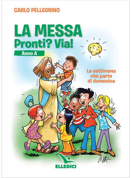 LA MESSA PRONTI? VIA! ANNO A