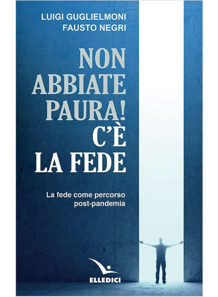 NON ABBIATE PAURA! C'E' LA FEDE