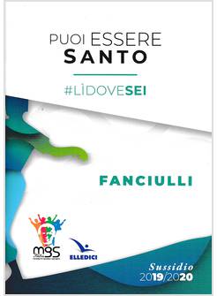 PUOI ESSERE SANTO #LIDOVESEI SUSSIDIO FANCIULLI 2019/2020