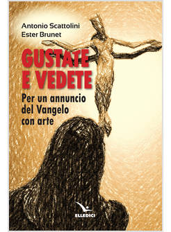 GUSTATE E VEDETE. PER UN ANNUNCIO DEL VANGELO CON ARTE
