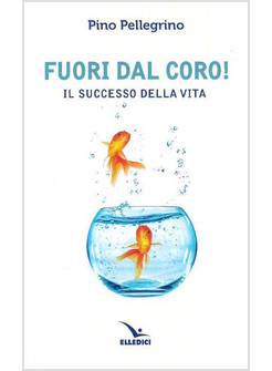 FUORI DAL CORO! IL SUCCESSO DELLA VITA