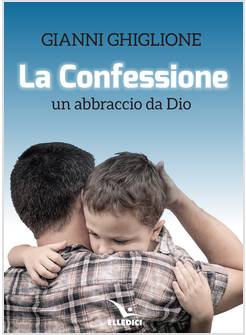 LA CONFESSIONE. UN ABBRACCIO DA DIO