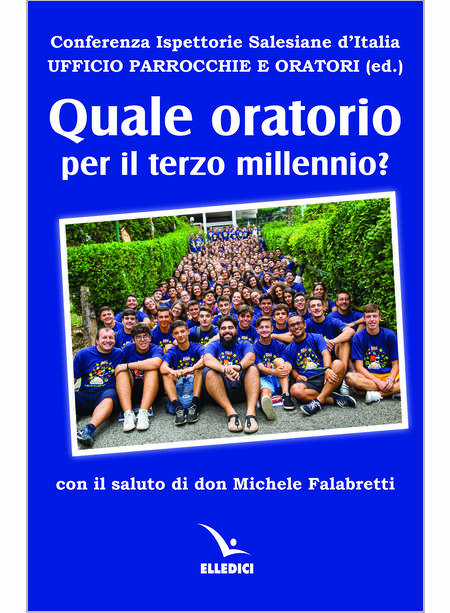 QUALE ORATORIO PER IL TERZO MILLENNIO? CON IL SALUTO DI DON MICHELE FALABRETTI