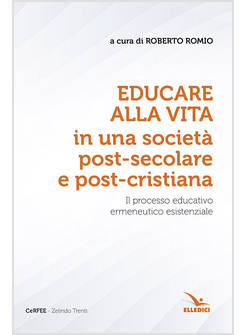 EDUCARE ALLA VITA IN UNA SOCIETA' POST-SECOLARE E POST-CRISTIANA