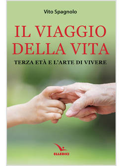 IL VIAGGIO DELLA VITA TERZA ETA' E L'ARTE DI VIVERE
