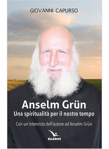 ANSELM GRUN UNA SPIRITUALITA' PER IL NOSTRO TEMPO