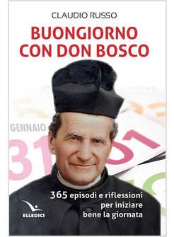 BUONGIORNO CON DON BOSCO 365 EPISODI E RIFLESSIONI PER INIZIARE BENE LA GIORNATA