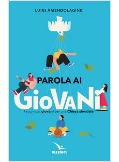 PAROLA AI GIOVANI I SOGNI DEI GIOVANI PER UNA CHIESA SINODALE