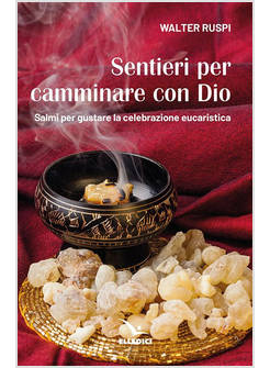 SENTIERI PER CAMMINARE CON DIO. SALMI PER GUSTARE LA CELEBRAZIONE EUCARISTICA