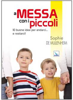 A MESSA CON I PICCOLI 10 BUONE IDEE PER ANDARCI... E RESTARCI!