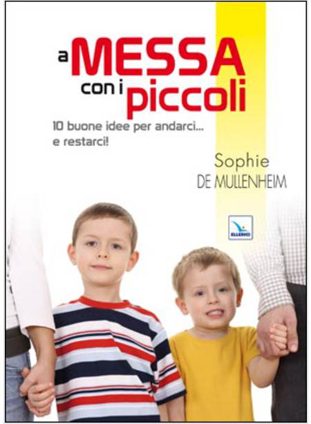 A MESSA CON I PICCOLI 10 BUONE IDEE PER ANDARCI... E RESTARCI!