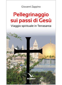 PELLEGRINAGGIO SUI PASSI DI GESU' VIAGGIO SPIRITUALE IN TERRASANTA