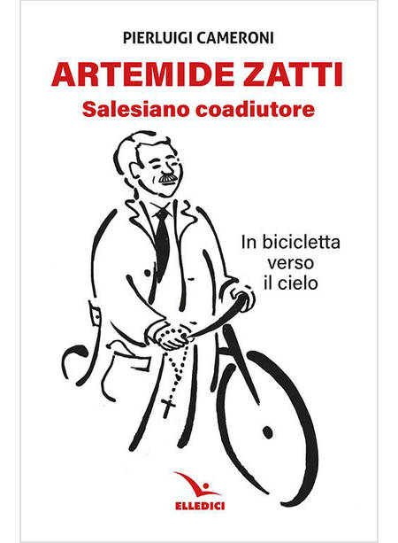 ARTEMIDE ZATTI. SALESIANO COADIUTORE IN BICICLETTA VERSO IL CIELO