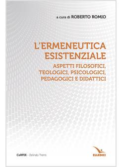 L'ERMENEUTICA ESISTENZIALE ASPETTI FILOSOFICI, TEOLOGICI, PSICOLOGICI