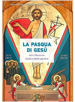 LA PASQUA DI GESU' ARTE E RELIGIONE GUIDA E SCHEDE OPERATIVE