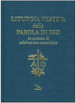 LITURGIA FESTIVA DELLA PAROLA DI DIO IN ASSENZA DI CELEBRAZIONE EUCARISTICA